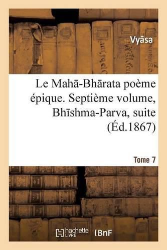 Cover image for Le Mah -Bh Rata: Poeme Epique. Bh Shma-Parva, Suite. Tome 7