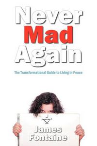 Cover image for Never Mad Again: The Transformational Guide to Live in Peace
