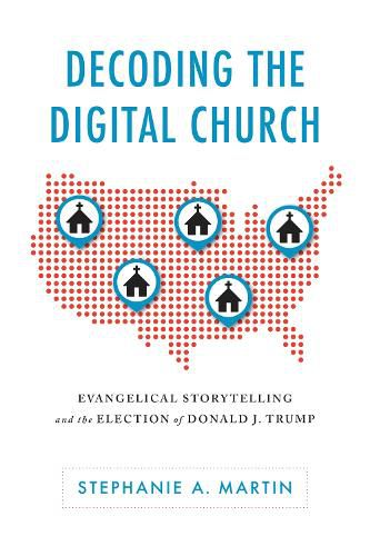 Cover image for Decoding the Digital Church: Evangelical Storytelling and the Election of Donald J. Trump