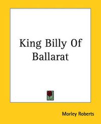 Cover image for King Billy Of Ballarat