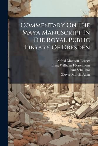 Cover image for Commentary on the Maya Manuscript in the Royal Public Library of Dresden...