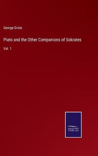 Cover image for Plato and the Other Companions of Sokrates: Vol. 1