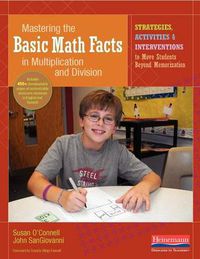 Cover image for Mastering the Basic Math Facts in Multiplication and Division: Strategies, Activities & Interventions to Move Students Beyond Memorization