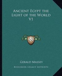 Cover image for Ancient Egypt the Light of the World V1