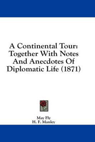 Cover image for A Continental Tour: Together with Notes and Anecdotes of Diplomatic Life (1871)