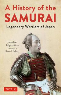 Cover image for A History of the Samurai: Legendary Warriors of Japan