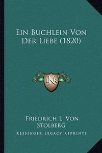 Cover image for Ein Buchlein Von Der Liebe (1820)