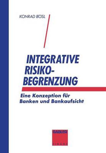 Cover image for Integrative Risikobegrenzung: Eine Konzeption Fur Banken Und Bankenaufsicht