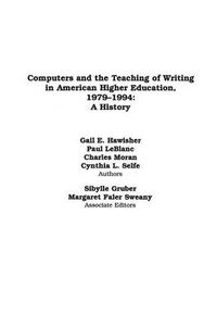 Cover image for Computers and the Teaching of Writing in American Higher Education, 1979-1994: A History