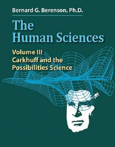 Cover image for The Human Sciences Volume III: Carkhuff and the Possibilities Science