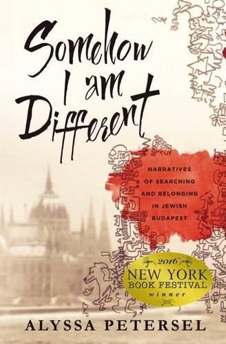 Cover image for Somehow I Am Different: Narratives of Searching and Belonging in Jewish Budapest