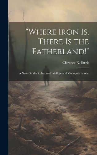 Cover image for "Where Iron Is, There Is the Fatherland!"