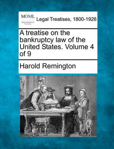 Cover image for A treatise on the bankruptcy law of the United States. Volume 4 of 9