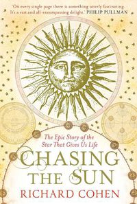 Cover image for Chasing the Sun: The Epic Story of the Star That Gives us Life