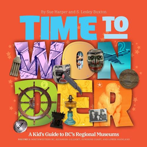 Time to Wonder: Volume 3 - A Kid's Guide to BC's Regional Museums