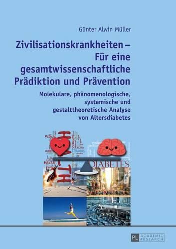 Cover image for Zivilisationskrankheiten - Fuer Eine Gesamtwissenschaftliche Praediktion Und Praevention: Molekulare, Phaenomenologische, Systemische Und Gestalttheoretische Analyse Von Altersdiabetes