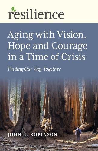 Resilience: Aging with Vision, Hope and Courage in a Time of Crisis: Finding Our Way Together