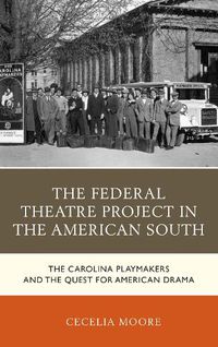 Cover image for The Federal Theatre Project in the American South: The Carolina Playmakers and the Quest for American Drama