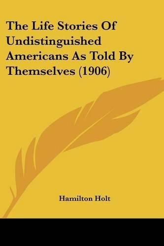 Cover image for The Life Stories of Undistinguished Americans as Told by Themselves (1906)