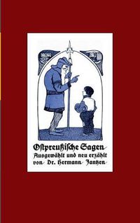 Cover image for Ostpreussische Sagen: Mit einem Lebensbild des Verfassers neu herausgegeben von Alexander Gluck.