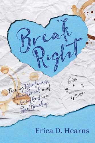 Cover image for Break Right: Finding Wholeness in Heartbreak, and a Good God in a Bad Breakup