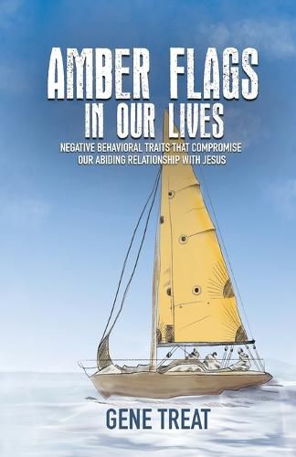 Cover image for AMBER FLAGS IN OUR LIVES - Negative Behavioral Traits that Compromise Our Abiding Relationship with Jesus