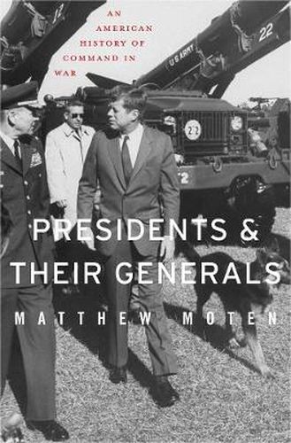 Cover image for Presidents and Their Generals: An American History of Command in War