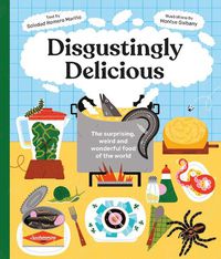 Cover image for Disgustingly Delicious: The surprising, weird and wonderful food of the world