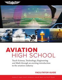 Cover image for Aviation High School Facilitator Guide: Teach Science, Technology, Engineering and Math Through an Exciting Introduction to the Aviation Industry