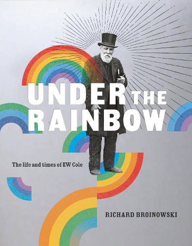 Cover image for Under the Rainbow: The Life and Times of E.W. Cole