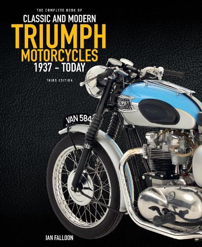 The Complete Book of Classic and Modern Triumph Motorcycles 3rd Edition