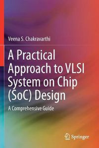 Cover image for A Practical Approach to VLSI System on Chip (SoC) Design: A Comprehensive Guide