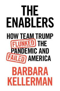 Cover image for The Enablers: How Team Trump Flunked the Pandemic and Failed America