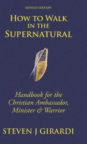 Cover image for How to Walk in the Supernatural: Handbook for the Christian Ambassador, Minister & Warrior