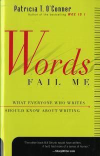 Cover image for Words Fail ME: What Everyone Who Writes Should Know about Writing