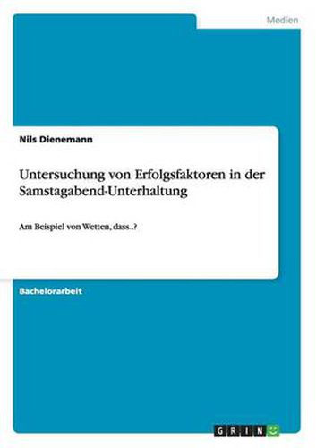 Cover image for Untersuchung von Erfolgsfaktoren in der Samstagabend-Unterhaltung: Am Beispiel von Wetten, dass..?