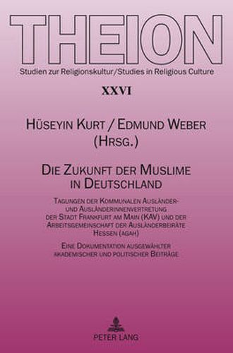 Cover image for Die Zukunft der Muslime in Deutschland; Tagungen der Kommunalen Auslander- und Auslanderinnenvertretung der Stadt Frankfurt am Main (KAV) und der Arbeitsgemeinschaft der Auslanderbeirate Hessen (agah)- Eine Dokumentation ausgewahlter akademischer und poli