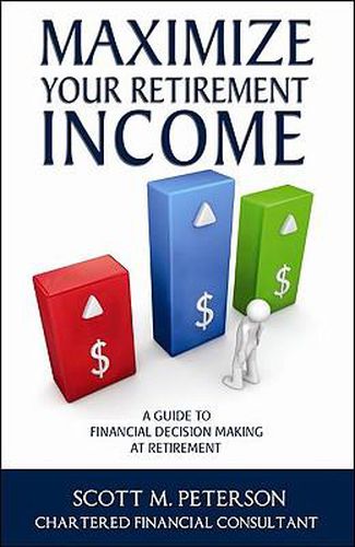 Cover image for Maximize Your Retirement Income: A Guide to Financial Decision Making at Retirement