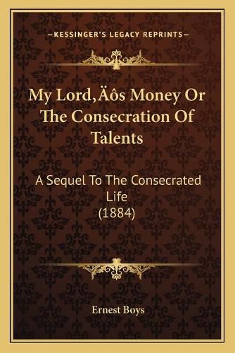 My Lordacentsa -A Centss Money or the Consecration of Talents: A Sequel to the Consecrated Life (1884)