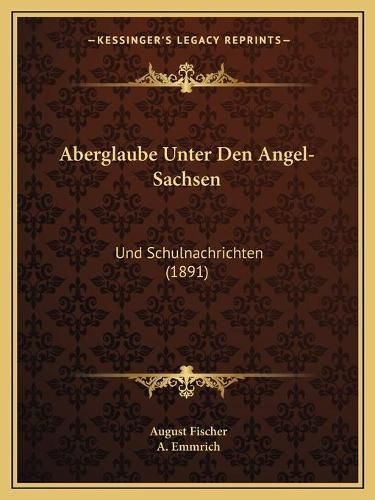 Cover image for Aberglaube Unter Den Angel-Sachsen: Und Schulnachrichten (1891)