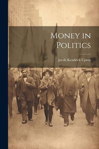 Cover image for Money in Politics