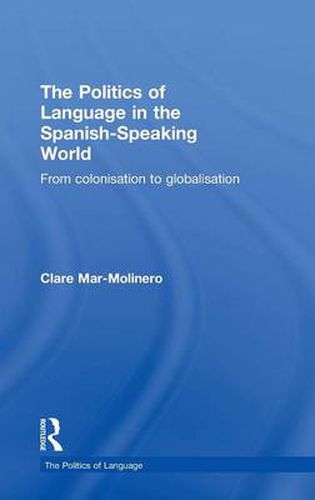 Cover image for The Politics of Language in the Spanish-Speaking World: From Colonization to Globalization