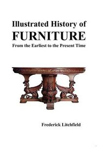 Cover image for Illustrated History of Furniture: From the Earliest to the Present Time