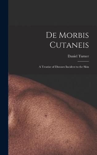 Cover image for De Morbis Cutaneis: a Treatise of Diseases Incident to the Skin