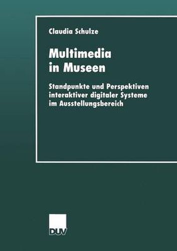 Cover image for Multimedia in Museen: Standpunkte Und Perspektiven Interaktiver Digitaler Systeme Im Ausstellungsbereich