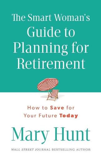 The Smart Woman's Guide to Planning for Retirement: How to Save for Your Future Today