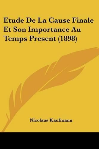 Cover image for Etude de La Cause Finale Et Son Importance Au Temps Present (1898)