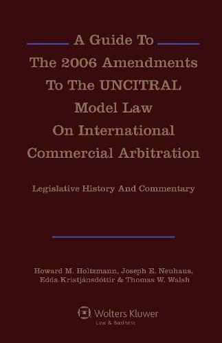 Cover image for A Guide To The 2006 Amendments To The UNCITRAL Model Law On International Commercial Arbitration: Legislative History and Commentary: Legislative History and Commentary