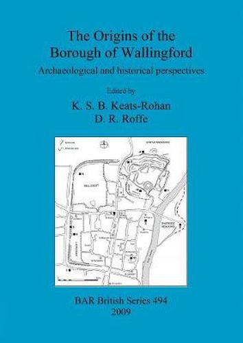 Cover image for The origins of the Borough of Wallingford: Archaeological and historical perspectives