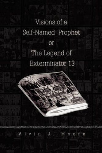 Cover image for Visions of a Self-Named Prophet or the Legend of Exterminator 13